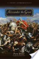 Nagy Sándor és birodalma: Alexander Alexander Alexander: Egy rövid bevezetés - Alexander the Great and His Empire: A Short Introduction