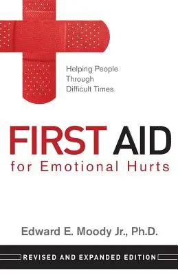 First Aid for Emotional Hurts Revised and Expanded Edition: Segítség az embereknek a nehéz időkben - First Aid for Emotional Hurts Revised and Expanded Edition: Helping People Through Difficult Times