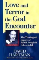 Szerelem és terror az Istennel való találkozásban: Soloveitchik rabbi teológiai hagyatéka: A szeretet és a szeretet: A szeretet és az Isten: Joseph B. Soloveitchik teológiai öröksége - Love and Terror in the God Encounter: The Theological Legacy of Rabbi Joseph B. Soloveitchik