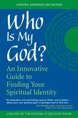 Ki az én Istenem? (2. kiadás): Innovatív útmutató a spirituális identitásod megtalálásához - Who Is My God? (2nd Edition): An Innovative Guide to Finding Your Spiritual Identity