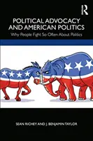 Politikai érdekérvényesítés és amerikai politika: Miért veszekednek az emberek olyan gyakran a politikáról - Political Advocacy and American Politics: Why People Fight So Often about Politics