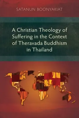 A szenvedés keresztény teológiája a thaiföldi théraváda buddhizmus kontextusában - A Christian Theology of Suffering in the Context of Theravada Buddhism in Thailand