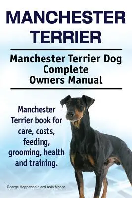 Manchester Terrier. Manchester terrier kutya teljes tulajdonosi kézikönyve. Manchester terrier könyv az ápolásról, költségekről, etetésről, ápolásról, egészségről és képzésről. - Manchester Terrier. Manchester Terrier Dog Complete Owners Manual. Manchester Terrier book for care, costs, feeding, grooming, health and training.