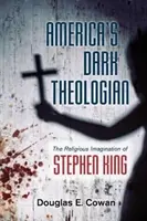 Amerika sötét teológusa: Stephen King vallásos képzelete - America's Dark Theologian: The Religious Imagination of Stephen King