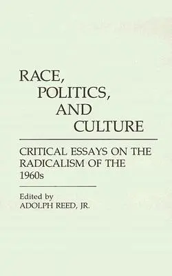 Faj, politika és kultúra: Kritikai esszék az 1960-as évek radikalizmusáról - Race, Politics, and Culture: Critical Essays on the Radicalism of the 1960s