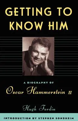 Ismerkedés vele: Oscar Hammerstein II. életrajza - Getting to Know Him: A Biography of Oscar Hammerstein II