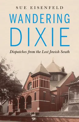 Wandering Dixie: Küldetések az elveszett zsidó Délről - Wandering Dixie: Dispatches from the Lost Jewish South