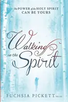 Walking in the Spirit: A Szentlélek ereje a tiéd lehet - Walking in the Spirit: The Power of the Holy Spirit Can Be Yours