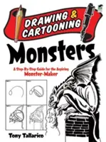 Szörnyek rajzolása és rajzolása: A Step-By-Step Guide for the Aspiring Monster-Maker - Drawing & Cartooning Monsters: A Step-By-Step Guide for the Aspiring Monster-Maker