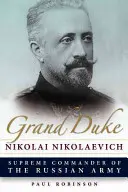 Nyikolaj Nyikolajevics nagyherceg - Grand Duke Nikolai Nikolaevich