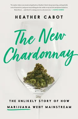 Az új Chardonnay: A marihuána mainstreamvé válásának valószínűtlen története - The New Chardonnay: The Unlikely Story of How Marijuana Went Mainstream