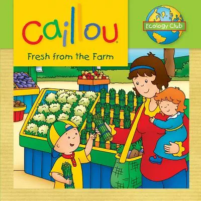 Caillou: Frissen a farmról: Ecology Club - Caillou: Fresh from the Farm: Ecology Club