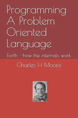 Egy problémaorientált nyelv programozása: Forth - hogyan működnek a belső részek - Programming A Problem Oriented Language: Forth - how the internals work