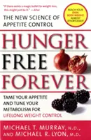 Örökre éhségmentes: Az étvágykontroll új tudománya - Hunger Free Forever: The New Science of Appetite Control