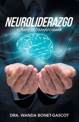 Neuroliderazgo: El Arte De Transformar