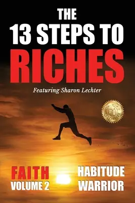 13 kroků k bohatství: S Sharon Lechterovou: Habitude Warrior Volume 2: FAITH - The 13 Steps To Riches: Habitude Warrior Volume 2: FAITH with Sharon Lechter