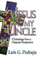 Jézus a nagybátyám: A krisztológia spanyol szemszögből - Jesus Is My Uncle: Christology from a Hispanic Perspective