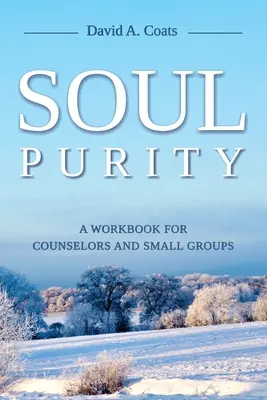 Lelki tisztaság: Munkafüzet tanácsadók és kiscsoportok számára - Soul Purity: A Workbook for Counselors and Small Groups