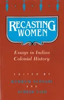 A nők átformálása: Essays in Indian Colonial History - Recasting Women: Essays in Indian Colonial History