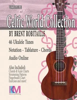 Celtic World Collection - Ukulele: Ukulele dallamok: Kelta Ukulele dallamok - Celtic World Collection - Ukulele: Celtic Ukulele Tunes