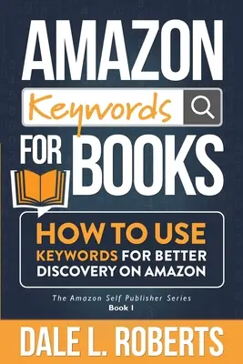 Amazon kulcsszavak a könyvekhez: Hogyan használjunk kulcsszavakat a jobb felfedezés érdekében az Amazonon - Amazon Keywords for Books: How to Use Keywords for Better Discovery on Amazon