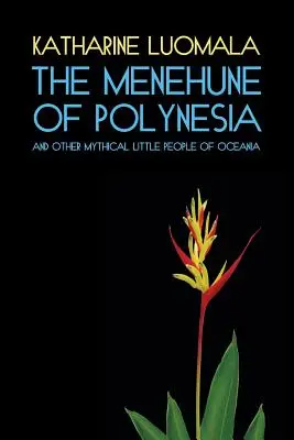 A polinéziai Menehune és Óceánia más mitikus kis népei (Fakszimile kiadás) - The Menehune of Polynesia and Other Mythical Little People of Oceania (Facsimile Reprint)