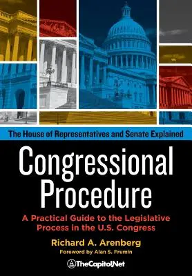 Kongresszusi eljárás: A Practical Guide to the Legislative Process in the U.S. Congress: A képviselőház és a szenátus magyarázata - Congressional Procedure: A Practical Guide to the Legislative Process in the U.S. Congress: The House of Representatives and Senate Explained