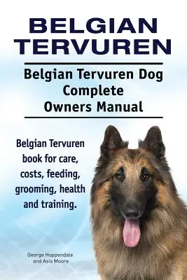 Belgian Tervuren. Belga Tervuren kutya teljes tulajdonosi kézikönyve. Belga Tervuren könyv gondozás, költségek, etetés, ápolás, egészség és képzés. - Belgian Tervuren. Belgian Tervuren Dog Complete Owners Manual. Belgian Tervuren book for care, costs, feeding, grooming, health and training.
