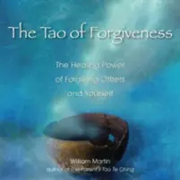 A megbocsátás taója: A megbocsátás gyógyító ereje másoknak és önmagunknak - The Tao of Forgiveness: The Healing Power of Forgiving Others and Yourself