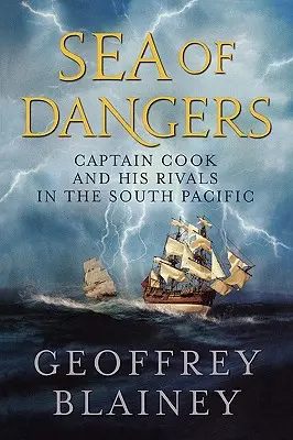 A veszélyek tengere: Cook kapitány és riválisai a Csendes-óceán déli részén - Sea of Dangers: Captain Cook and His Rivals in the South Pacific