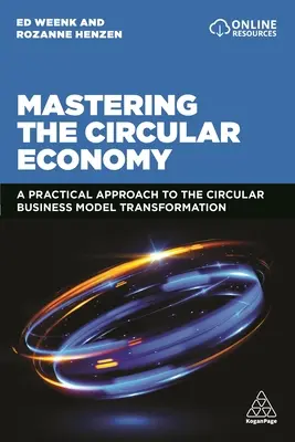 A körforgásos gazdaság elsajátítása: Gyakorlati megközelítés a körkörös üzleti modell átalakításához - Mastering the Circular Economy: A Practical Approach to the Circular Business Model Transformation