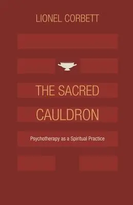 A szent üst: A pszichoterápia mint spirituális gyakorlat - The Sacred Cauldron: Psychotherapy as a Spiritual Practice