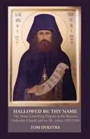 Szenteltessék meg a te neved: Az orosz ortodox egyházban és az Athosz-hegyen 1912-1914 között zajló névdicsőítő vita. - Hallowed Be Thy Name: The Name-Glorifying Dispute in the Russian Orthodox Church and on Mt. Athos, 1912-1914