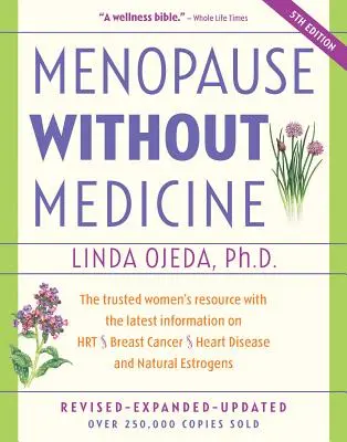 Menopauza gyógyszerek nélkül: A megbízható női forrás a legfrissebb információkkal a hormonhajtásról, a mellrákról, a szívbetegségekről és a természetes ösztrogénekről. - Menopause Without Medicine: The Trusted Women's Resource with the Latest Information on Hrt, Breast Cancer, Heart Disease, and Natural Estrogens