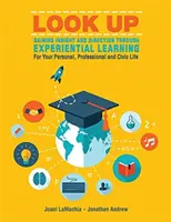 Nézz felfelé--Észrevétel és irányítás a tapasztalati tanuláson keresztül a személyes, szakmai és polgári életedhez - Look Up--Gaining Insight and Direction Through Experiential Learning for Your Personal, Professional and Civic Life