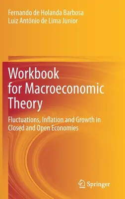 Munkafüzet a makrogazdasági elmélethez: Fluktuációk, infláció és növekedés zárt és nyitott gazdaságokban - Workbook for Macroeconomic Theory: Fluctuations, Inflation and Growth in Closed and Open Economies