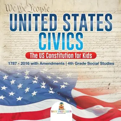 Egyesült Államok állampolgári ismeretek - Az amerikai alkotmány gyerekeknek - 1787 - 2016 a módosításokkal - 4. osztályos társadalomismeret - United States Civics - The US Constitution for Kids - 1787 - 2016 with Amendments - 4th Grade Social Studies