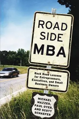 Roadside MBA: Útközbeni leckék vállalkozóknak, vezetőknek és kisvállalkozóknak - Roadside MBA: Back Road Lessons for Entrepreneurs, Executives, and Small Business Owners