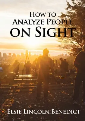 Hogyan elemezzünk embereket látásból: Az emberelemzés tudománya - How to Analyze People on Sight: The Science of Human Analysis