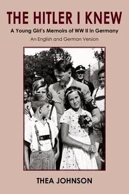 A Hitler, akit ismertem: Egy fiatal lány emlékiratai a második világháborúról Németországban - The Hitler I Knew: A Young Girl's Memoirs of WW II in Germany