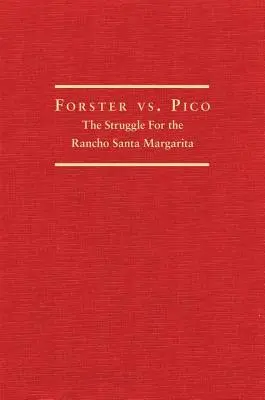 Forster kontra Pico: A Rancho Santa Margaritáért folytatott küzdelem - Forster vs. Pico: The Struggle for the Rancho Santa Margarita