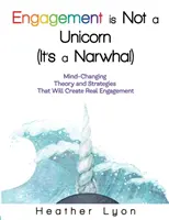 Az elkötelezettség nem egyszarvú (hanem egy narvál) - Engagement is Not a Unicorn (It's a Narwhal)