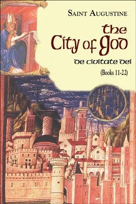 Isten városa (11-22. könyv): De Civitate Dei: De Civitate Dei - City of God (Books 11-22): De Civitate Dei