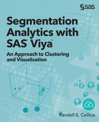 Szegmentációs analitika a SAS Viya segítségével: A klaszterezés és a vizualizáció megközelítése - Segmentation Analytics with SAS Viya: An Approach to Clustering and Visualization