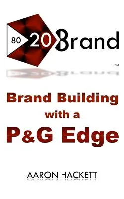 80/20 márka: Márkaépítés a P&G előnyeivel - 80/20 Brand: Brand Building with a P&G Edge