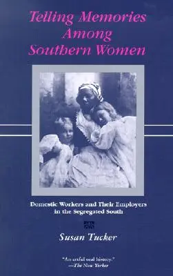 Telling Memories Among Southern Women: Házimunkások és munkaadóik a szegregált délen - Telling Memories Among Southern Women: Domestic Workers and Their Employers in the Segregated South