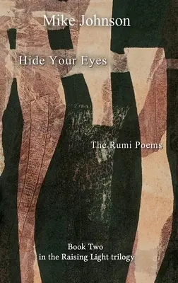 Rejtsd el a szemed: Rumi versei - Hide Your Eyes: The Rumi Poems