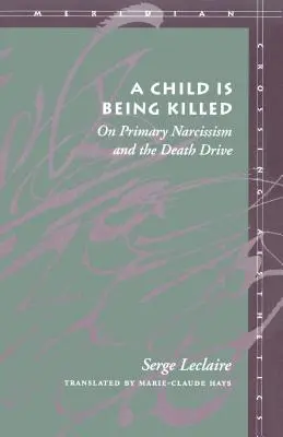 Egy gyermeket megölnek: Az elsődleges nárcizmusról és a halálhajtásról - A Child Is Being Killed: On Primary Narcissism and the Death Drive