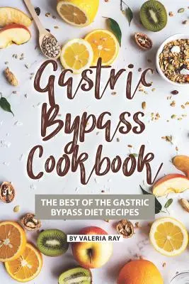 Gastric Bypass szakácskönyv: A gyomor-bypass diéta legjobb receptjei - Gastric Bypass Cookbook: The Best of The Gastric Bypass Diet Recipes