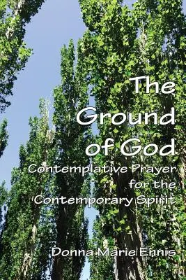 Isten földje: Kontemplatív ima a mai lélek számára - The Ground of God: Contemplative Prayer for the Contemporary Spirit